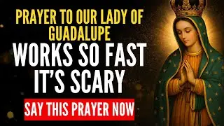 💗 PRAYER TO OUR LADY OF GUADALUPE FOR URGENT HEALING AND DELIVERANCE