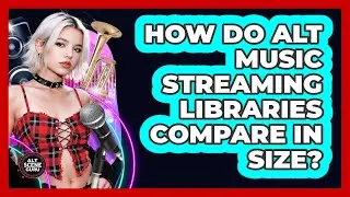 How Do Alt Music Streaming Libraries Compare In Size?