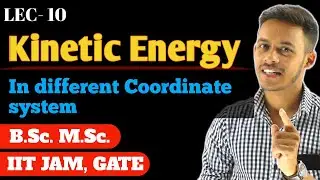 (LEC-10) Kinetic energy in different coordinate system || #msc #bsc