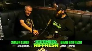 #43 SHAUN LEVER | IT'S TIME TO RIFFRESH PODCAST #43 WITH BRAD RIFFRESH