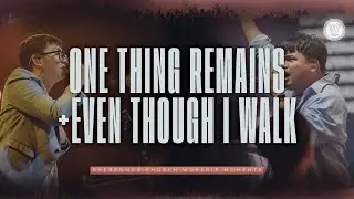 One Thing Remains + Even Though I Walk | Overcomer Church Worship Moment