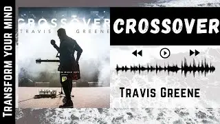 Crossover - Travis Greene (LYRICS)