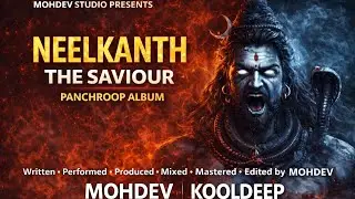 Neelkanth | The Saviour 🔱 | Panchroop Album | Mahadev Devotional Hip Hop | MOHDEV KOOLDEEP 