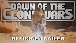 DAWN OF THE CLONE WARS: A STAR WARS FAN FILM - Official Trailer (4K)