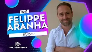 Felippe Aranha | Os Traders Podcast #16