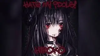 H1R0K0 - HATE MY IDOLS! (Official Audio)