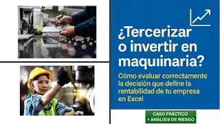 ¿TERCERIZAR O INVERTIR EN MAQUINARIA? CÓMO EVALUAR CORRECTAMENTE DECISIÓN QUE DEFINE LA RENTABILIDAD