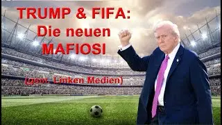 TRUMP & FIFA  DIE NEUEN MAFIOSI gem  Linken Medien