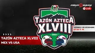 MÁXIMO AVANCE EN VIVO: TAZÓN AZTECA XLVIII  MÉXICO vs USA | ONEFA | CHOPPER TORTAS