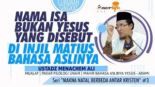 NAMA ISA BUKAN YESUS YANG DISEBUT DI INJIL Matius Bahasa Aslinya | Ustadz Menachem Ali