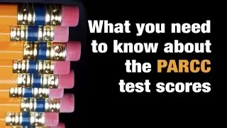 What you need to know about the PARCC test scores