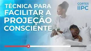 T&eacute;cnica para facilitar a Proje&ccedil;&atilde;o Consciente (Cortes-IIPC)