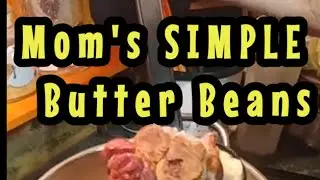 Mom's SIMPLE Butterbeans..So Good!...kitchen Renovation Reveal coming Tuesday!