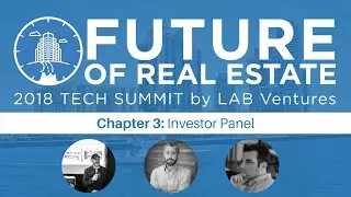 2018 Future of Real Estate Tech Summit - Chapter 3: Investor Panel