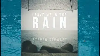 Leave Me in the Rain (Radio Mix) - Steven Stewart Official Lyric Video