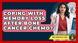 Coping With Memory Loss After Bone Cancer Chemo? - Test