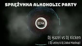 Dj Hazel vs Dj Kicken - Sprężynka Alkoholic Party (Dj Leśny & Dj Zobul Mashup) ★ vRq