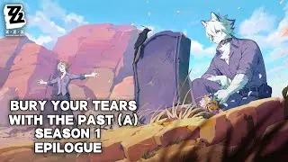 [Season 1 Epilogue] Bury Your Tears With The Past Part 1 (Zenless Zone Zero)