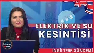 İngiltere Gündemi: Elektrik ve Su Kesintileri, Zamlar ve  Yeni Cezalar
