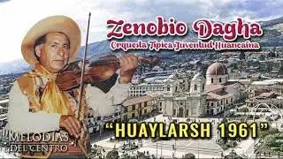 Zenobio Dagha y Orq. T&iacute;pica Juventud Huanca&iacute;na - HUAYLARSH 1961