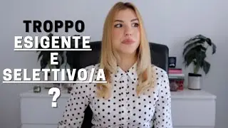 Troppo esigente e selettivo/a in amore?