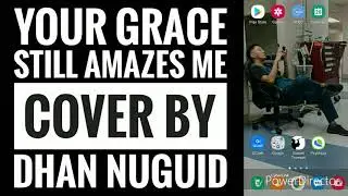 Your Grace Still Amazes Me - dhan nuguid cover