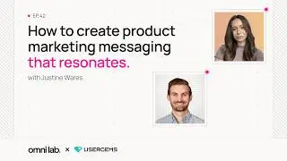 Ep 42: How to Create Product Marketing Messaging That Resonates with Justine Wares @ UserGems