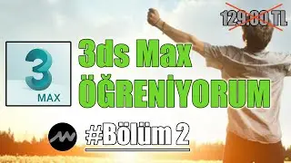 3Ds Max Öğreniyorum / Bölüm 2