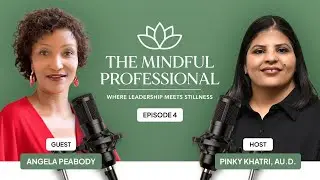 Mindful Leadership & Advocacy | Angela Peabody on The Mindful Professional Podcast
