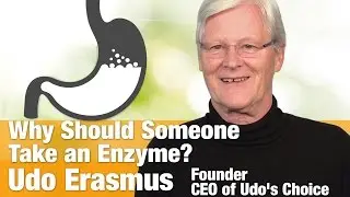 Why Should Someone Take an Enzyme with Founder and CEO Udo Erasmus