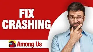 How To Fix And Solve Among Us Crashing ( Tutorial )