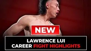 Lawrence Lui Fight Highlights | Updated in 2025
