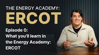 What you'll learn in The Energy Academy: ERCOT (The Energy Academy: ERCOT - E0)