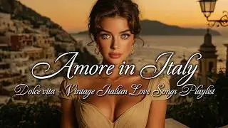 Amore in Italy ❤️ | Vintage Romance Songs & Dolce Vita Nostalgia