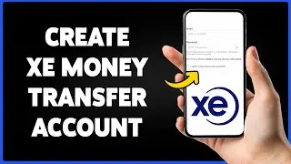 How To Create XE Money Transfer Account 2024 | XE Money Transfer Sign Up & Registration Guide