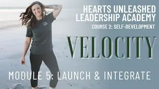 Launch and Integrate: Module 5 of the Velocity Empowerment Program