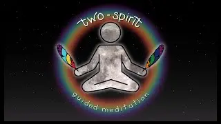 two-spirit ~ indigenous guided meditation ~ 20 minutes honouring those who keep the circle together