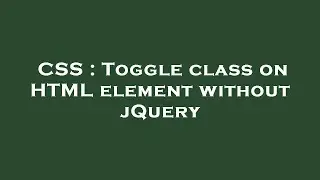 CSS : Toggle class on HTML element without jQuery