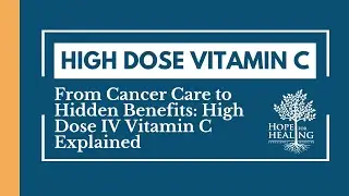 From Cancer Care to Hidden Benefits: High Dose IV Vitamin C Explained