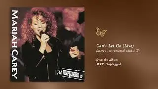 Mariah Carey - Can't Let Go (MTV Unplugged) (Filtered Instrumental with BGV)