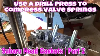 Subaru DiY | How to Use a Drill Press to INSTALL Valves [Head Gasket Repair #2]