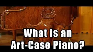 What Is an Art-Case Piano? Piano Questions Explained