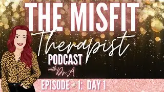 The Misfit Therapist Podcast: Episode #1: Day 1