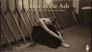 Amber in the Ash - The Deepest Blues for a Cold Night