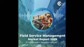 Field Service Management Market Size, Share, Forecast, and Innovation Trends