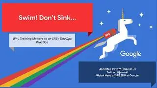 Swim Don&rsquo;t Sink: Why Training Matters to a Site Reliability Engineering Practice &bull;&nbsp;Jennifer Petoff