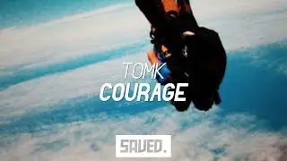 TOMK - Courage