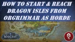 How to Unlock Dragonflight Zone - How to Start & Reach Dragon Isles from Orgrimmar as Horde