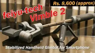Feiyutech Vimble 2 review - extendable Handheld 3 axis Gimbal Stabilizer for Rs. 8,600 (approx)