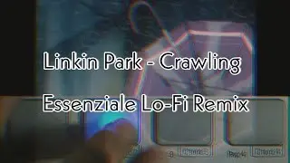 Linkin Park - Crawling (Essenziale Lo-Fi Remix)